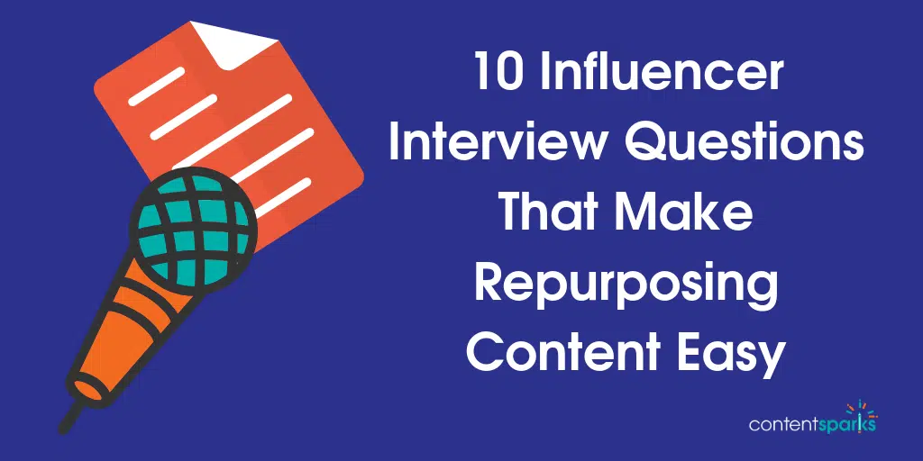 10 Influencer Interview Questions That Make Repurposing Content Easy Influencer Interview Question Examples