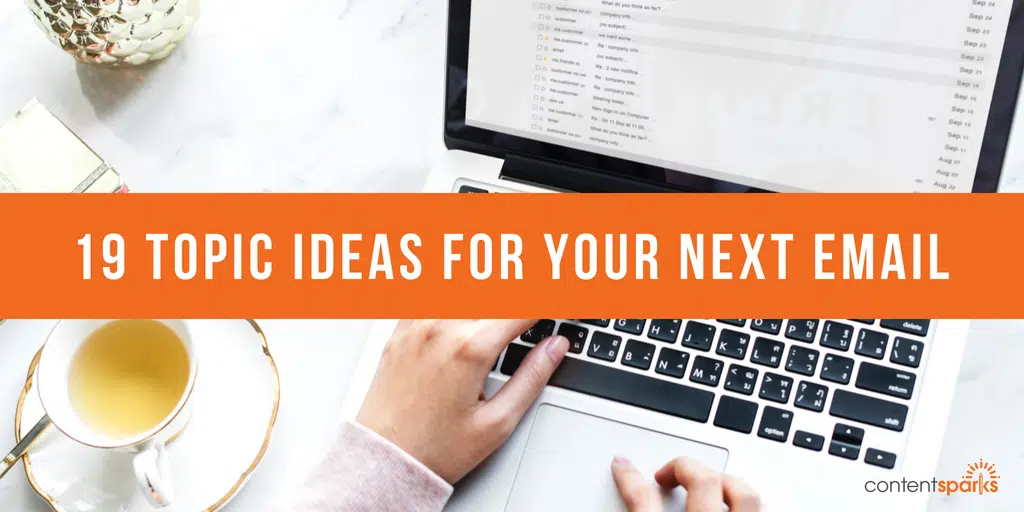 19 Topic Ideas for Your Next Email 19 Topic Ideas for Your Next Email