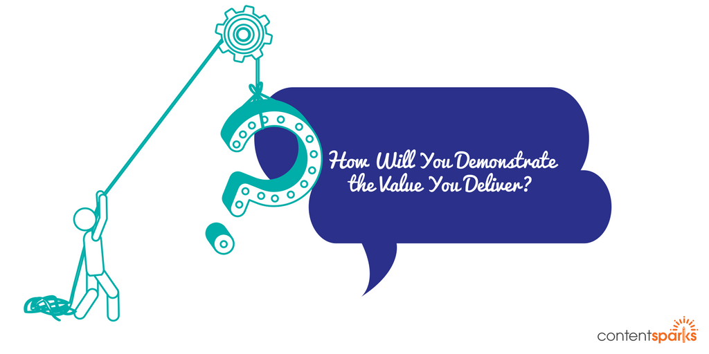 How Will You Demonstrate the Value You Deliver? How Will You Demonstrate the Value You Deliver?